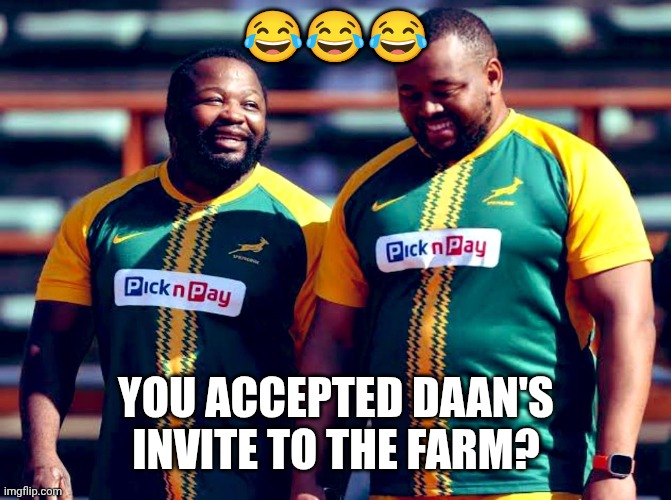 Nthab's 18kg loss | 😂😂😂; YOU ACCEPTED DAAN'S INVITE TO THE FARM? | image tagged in rugby | made w/ Imgflip meme maker