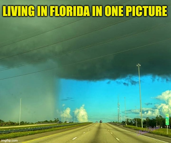 Almost every afternoon | LIVING IN FLORIDA IN ONE PICTURE | image tagged in meanwhile in florida,florida,rainy season,southern,life | made w/ Imgflip meme maker