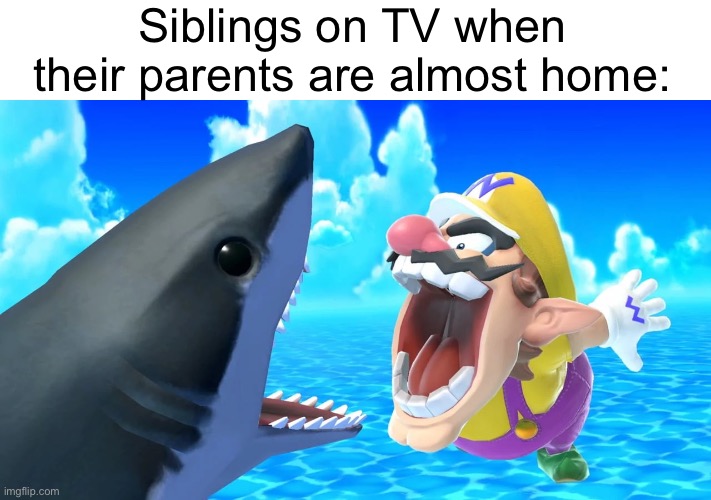 They do that scream thing every time | Siblings on TV when their parents are almost home: | image tagged in wide mouth wario,tv,wario | made w/ Imgflip meme maker