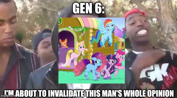 I'm about to end this man's whole career | GEN 6: I'M ABOUT TO INVALIDATE THIS MAN'S WHOLE OPINION | image tagged in i'm about to end this man's whole career | made w/ Imgflip meme maker