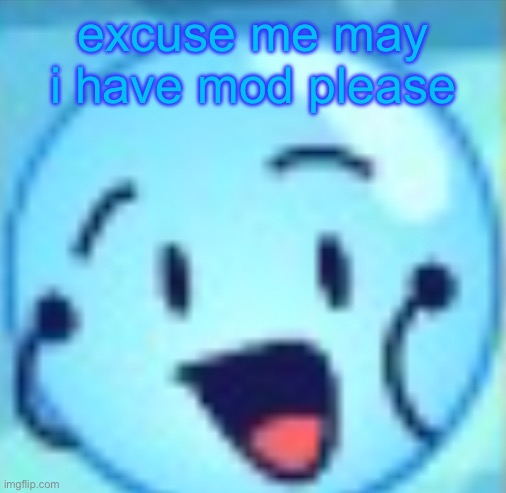 Edit: got mod now | excuse me may i have mod please | made w/ Imgflip meme maker