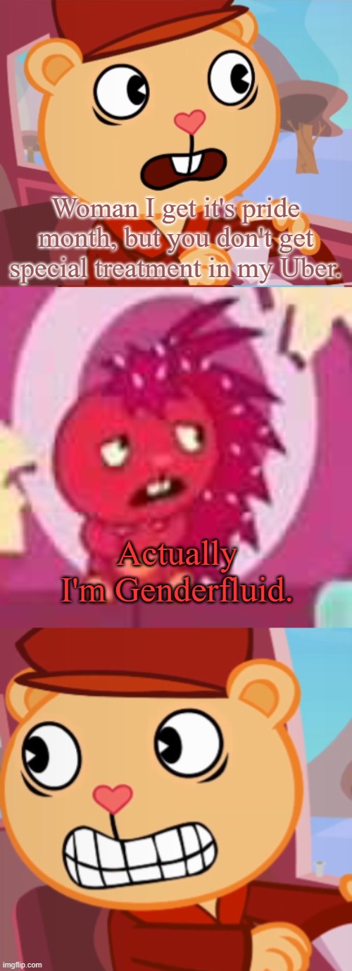I've got nothing for a title. | Woman I get it's pride month, but you don't get special treatment in my Uber. Actually I'm Genderfluid. | image tagged in pop driving htf | made w/ Imgflip meme maker