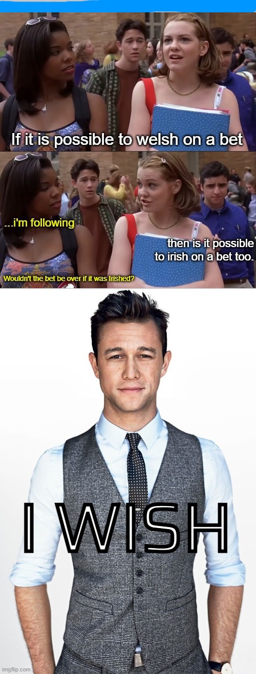 fARLY 1000 yEARS aFTER fORMED aS tHEY cONTINUING oN cHARGING tO sHOW gOOD dISSCUSSION hAZ pER iNTENT oF tHEIR aCCOUNT... | I WISH | image tagged in meme,b/ memer,w/o/ ai assist,f/ 27 followers,t/ provide some warmth,o/ difference between like and love and gordon-levitt | made w/ Imgflip meme maker