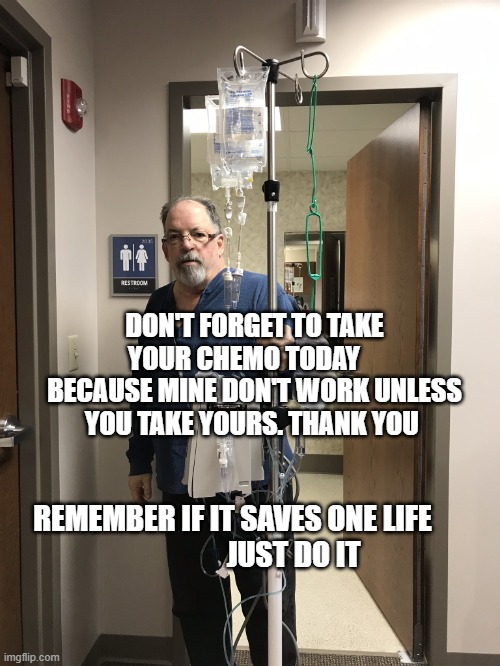 Chemo casino | DON'T FORGET TO TAKE YOUR CHEMO TODAY     BECAUSE MINE DON'T WORK UNLESS YOU TAKE YOURS. THANK YOU; REMEMBER IF IT SAVES ONE LIFE                       JUST DO IT | image tagged in chemo casino | made w/ Imgflip meme maker