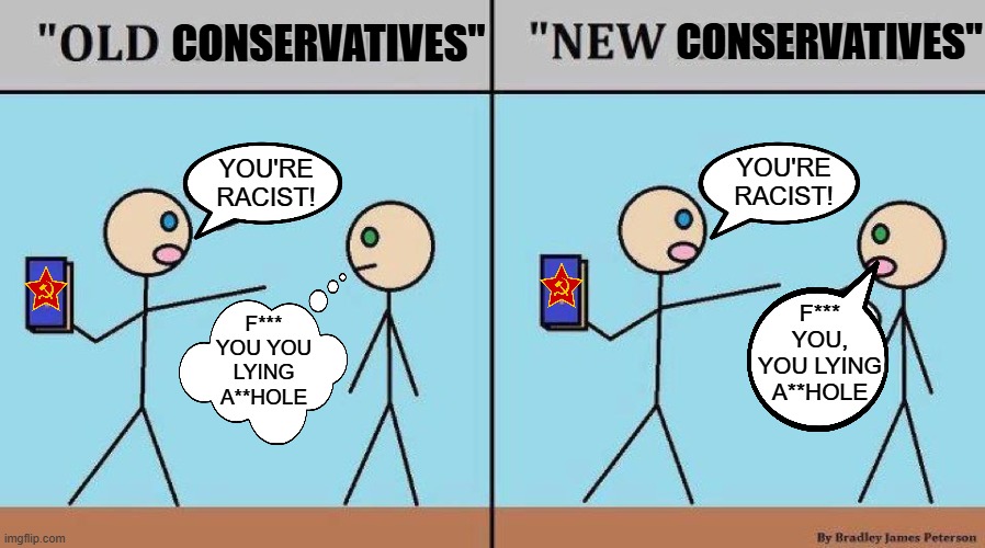 Out with the old... | CONSERVATIVES"; CONSERVATIVES"; YOU'RE RACIST! YOU'RE RACIST! F*** YOU, YOU LYING A**HOLE; F*** YOU YOU LYING A**HOLE | image tagged in old vs new,political meme,liberal hypocrisy,liberals vs conservatives,politics lol | made w/ Imgflip meme maker