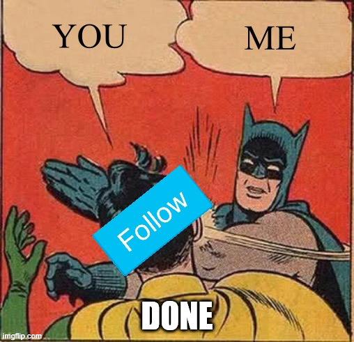 DONE | image tagged in follow | made w/ Imgflip meme maker