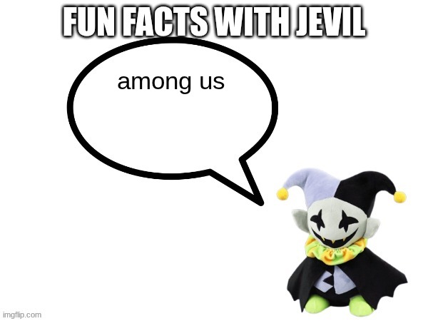 Fun facts with jevil | among us | image tagged in fun facts with jevil | made w/ Imgflip meme maker