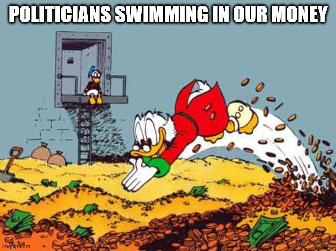 POLITICIANS SWIMMING IN OUR MONEY | made w/ Imgflip meme maker