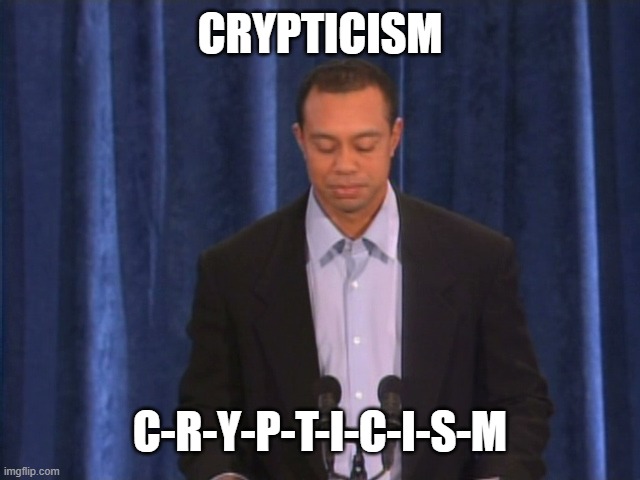Tiger Woods Deeply Sorry Public Apology | CRYPTICISM C-R-Y-P-T-I-C-I-S-M | image tagged in tiger woods deeply sorry public apology | made w/ Imgflip meme maker