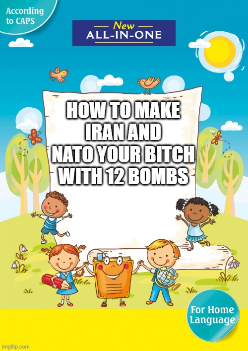 Children's Book Cover | HOW TO MAKE IRAN AND NATO YOUR BITCH WITH 12 BOMBS | image tagged in children's book cover | made w/ Imgflip meme maker