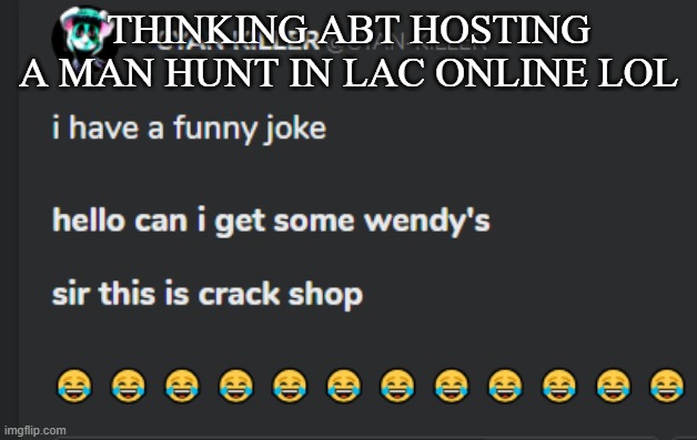 29 spots left?.. (if you already downloaded the game) | THINKING ABT HOSTING A MAN HUNT IN LAC ONLINE LOL | image tagged in crack shop | made w/ Imgflip meme maker