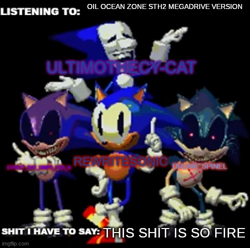 rewrite, drunk_spinel, ultimo, and street rat shared temp | OIL OCEAN ZONE STH2 MEGADRIVE VERSION; THIS SHIT IS SO FIRE | image tagged in rewrite drunk_spinel ultimo and street rat shared temp | made w/ Imgflip meme maker