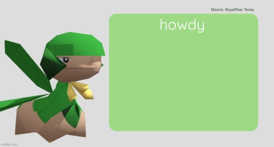 Moons RoyalPear temp | howdy | image tagged in moons royalpear temp | made w/ Imgflip meme maker