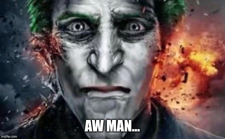 jonkler | AW MAN... | image tagged in jonkler | made w/ Imgflip meme maker