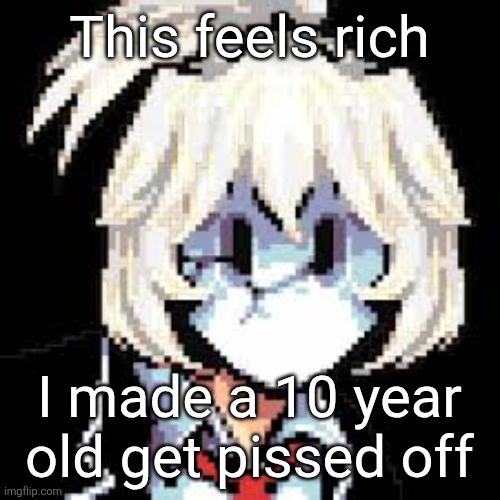QKRegin my beloved <3 | This feels rich; I made a 10 year old get pissed off | image tagged in qkregin my beloved 3 | made w/ Imgflip meme maker