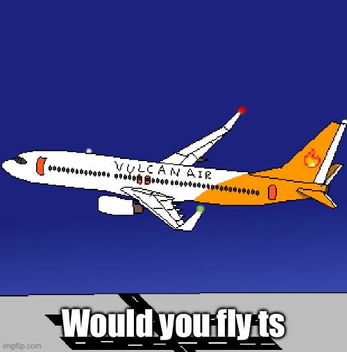 Would you fly ts | made w/ Imgflip meme maker