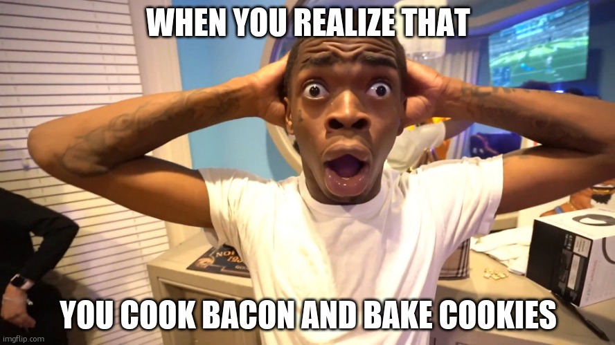 why | WHEN YOU REALIZE THAT; YOU COOK BACON AND BAKE COOKIES | image tagged in suprised black man,gifs,gif,not a gif | made w/ Imgflip meme maker
