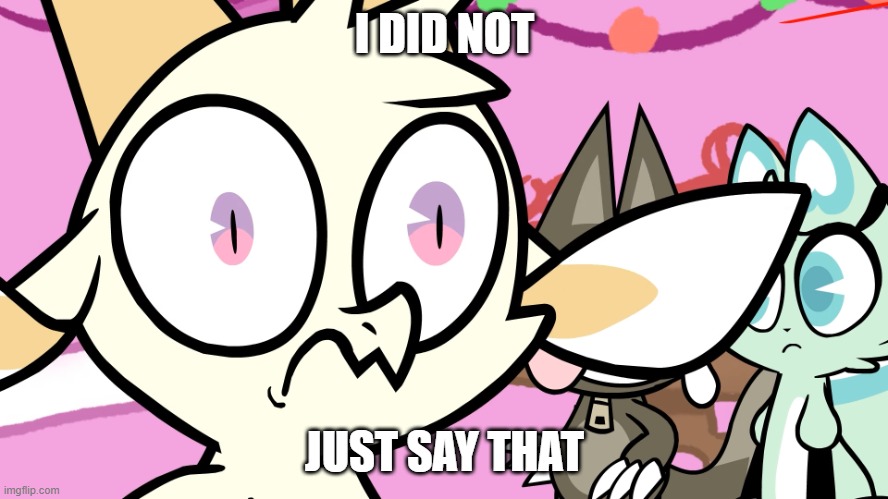 New Template | I DID NOT; JUST SAY THAT | image tagged in i did not just say that | made w/ Imgflip meme maker
