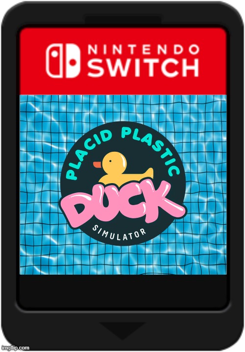 Placid Plastic Nintendo | image tagged in nintendo switch cartridge | made w/ Imgflip meme maker