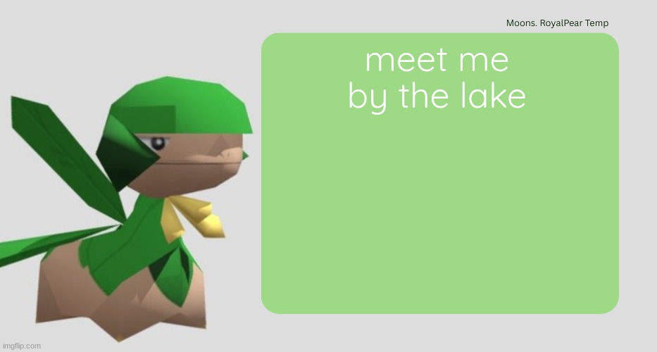 Moons RoyalPear temp | meet me by the lake | image tagged in moons royalpear temp | made w/ Imgflip meme maker
