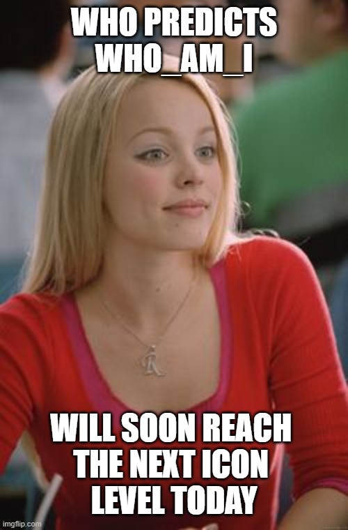 nEARLY seven sA aFTER jOINED■aS tHEY sNACK rANDOMLY sO■ tO bE sOCIALIZED eVER rIGHT■pER tRUE iNTENT oF aCCOUNT...■ | WHO PREDICTS WHO_AM_I; WILL SOON REACH 
THE NEXT ICON 
LEVEL TODAY | image tagged in a/ meme,o/ regina george china,b/ memer,c/ self,f/ followers,t/ interest | made w/ Imgflip meme maker