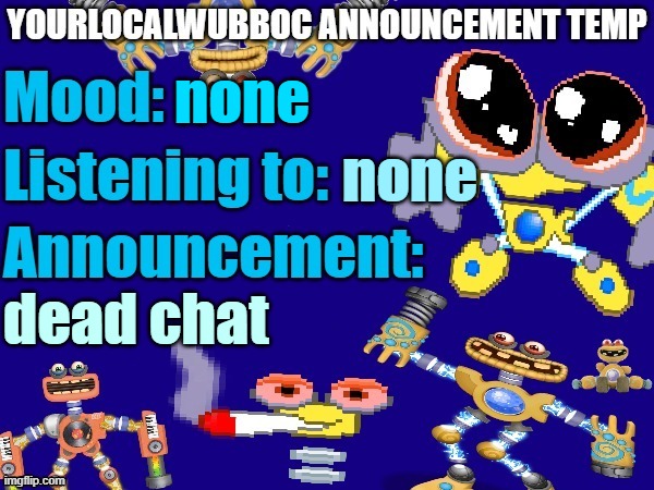 YourLocalWubboc Announcement Temp | none; none; dead chat | image tagged in yourlocalwubboc announcement temp | made w/ Imgflip meme maker