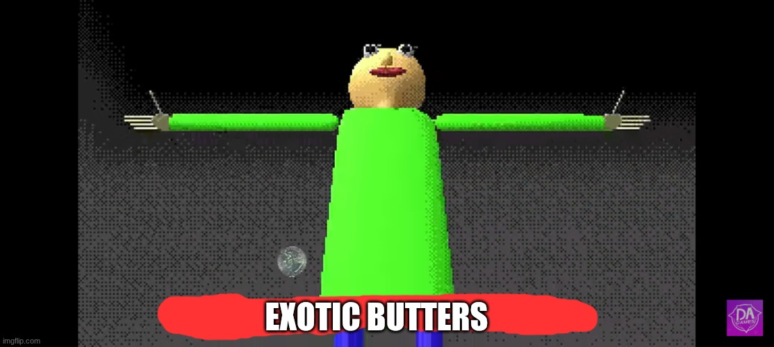 You're mine | EXOTIC BUTTERS | image tagged in you're mine | made w/ Imgflip meme maker