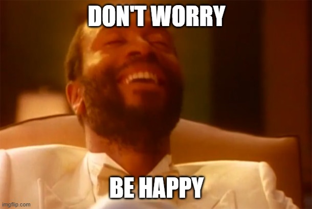 Bobby McFerrin | DON'T WORRY BE HAPPY | image tagged in bobby mcferrin | made w/ Imgflip meme maker