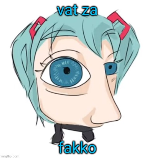 Hatsune Miku eye | vat za fakko | image tagged in hatsune miku eye | made w/ Imgflip meme maker