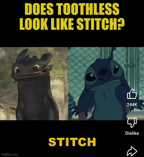 DOES TOOTHLESS LOOK LIKE STITCH? | made w/ Imgflip meme maker