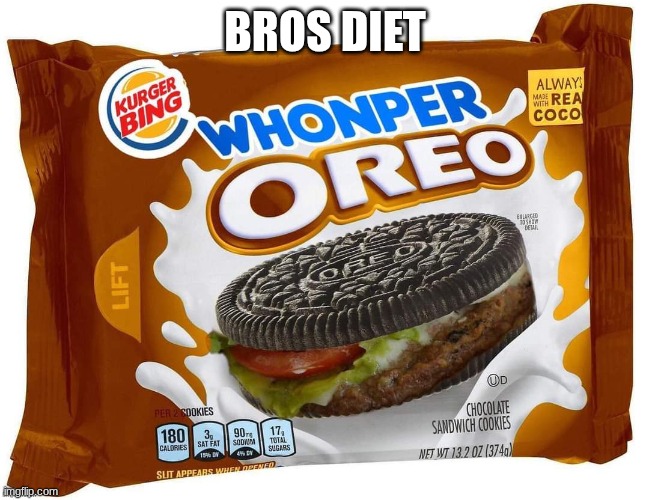NAH BRO | BROS DIET | image tagged in burger kind oreo | made w/ Imgflip meme maker