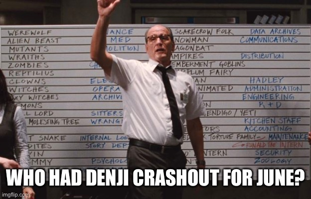 Cabin the the woods | WHO HAD DENJI CRASHOUT FOR JUNE? | image tagged in cabin the the woods | made w/ Imgflip meme maker