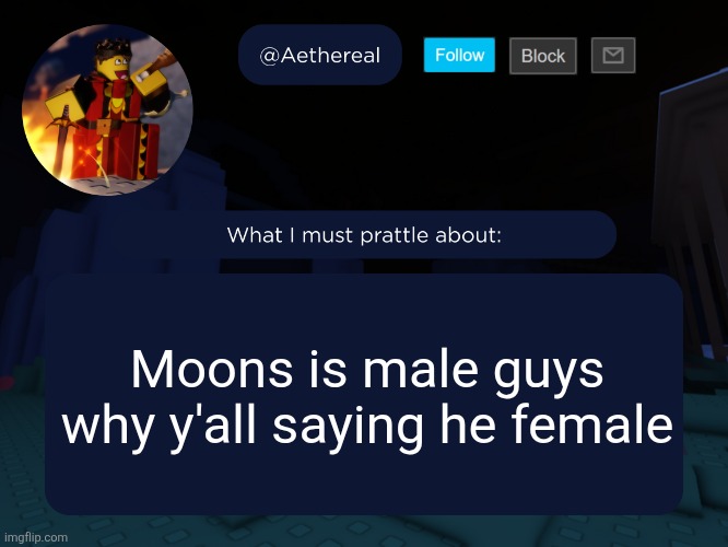 aethereal's forsaken template | Moons is male guys why y'all saying he female | image tagged in aethereal's forsaken template | made w/ Imgflip meme maker