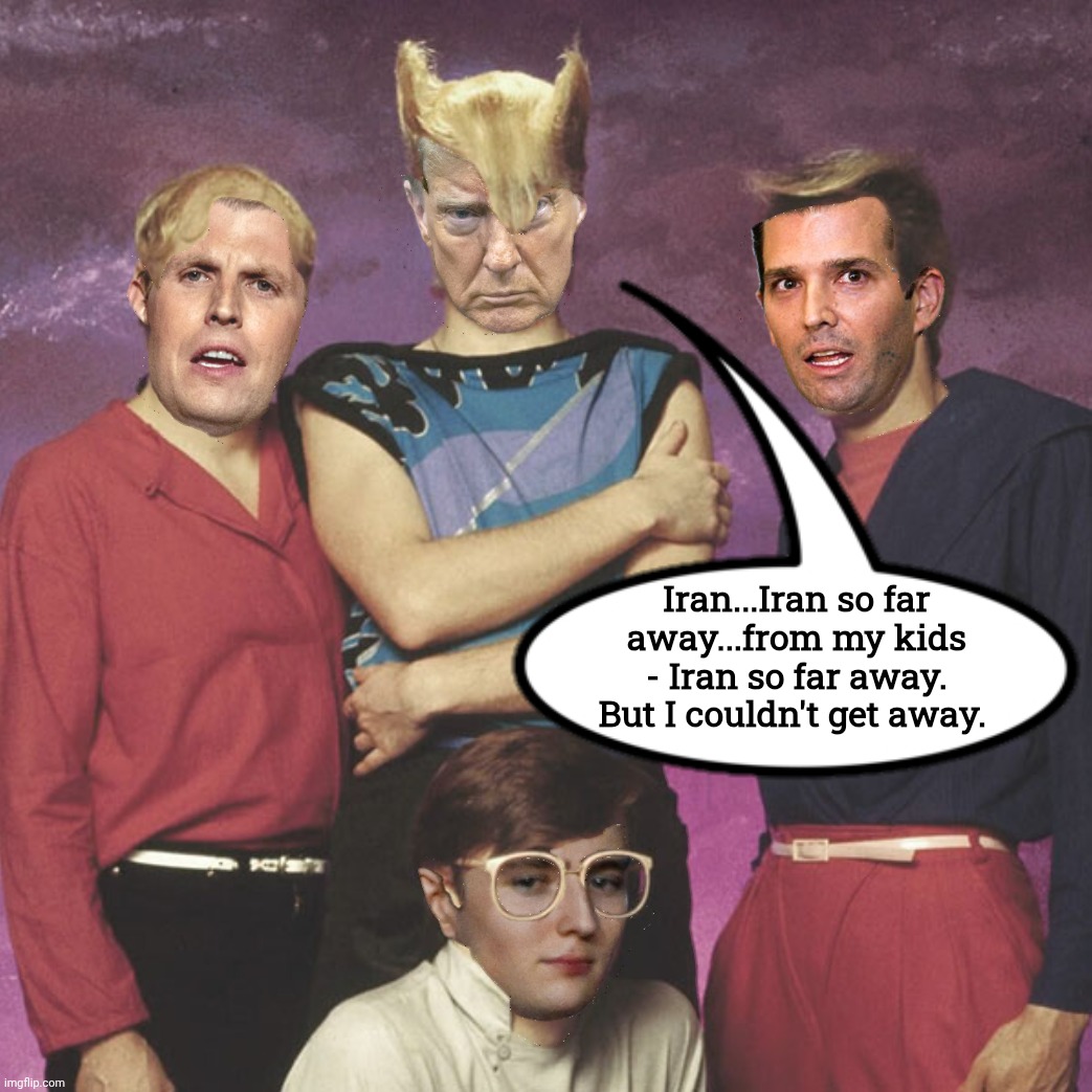 A Flock Of Dumbbells | Iran...Iran so far away...from my kids - Iran so far away.
But I couldn't get away. | image tagged in jefthehobo,orange menace,i bring the funny,maga must go | made w/ Imgflip meme maker