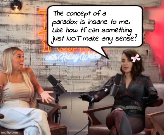 HOW?????????????????? | The concept of a paradox is insane to me. Like how tf can something just NOT make any sense? | image tagged in talk tuah guest stormfront | made w/ Imgflip meme maker