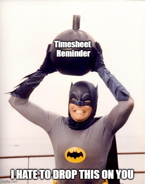 BatmanTimesheet Bomb | Timesheet 
Reminder; I HATE TO DROP THIS ON YOU | image tagged in batman bomb,timesheet reminder,batman,drop | made w/ Imgflip meme maker