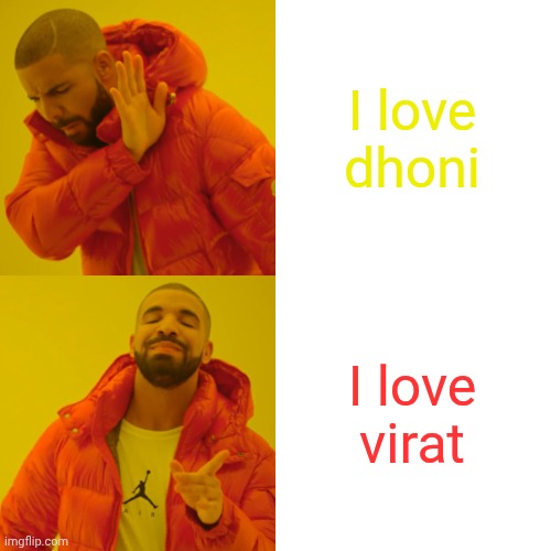 I love dhoni I love virat | image tagged in memes,drake hotline bling | made w/ Imgflip meme maker