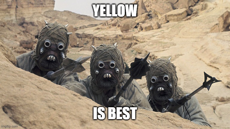 Tusken Raiders | YELLOW IS BEST | image tagged in tusken raiders | made w/ Imgflip meme maker