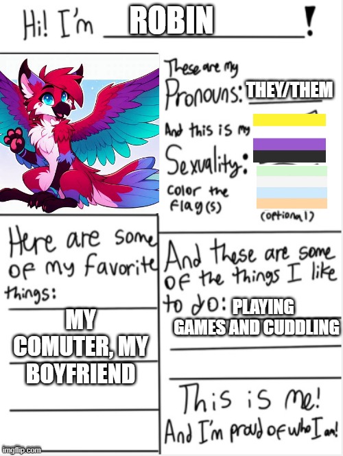 THIS IS ME | ROBIN; THEY/THEM; MY COMUTER, MY BOYFRIEND; PLAYING GAMES AND CUDDLING | image tagged in this is me | made w/ Imgflip meme maker