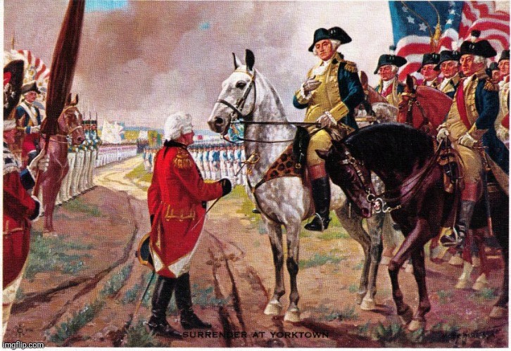 Washington Cornwallis Yorktown surrender | image tagged in washington cornwallis yorktown surrender | made w/ Imgflip meme maker