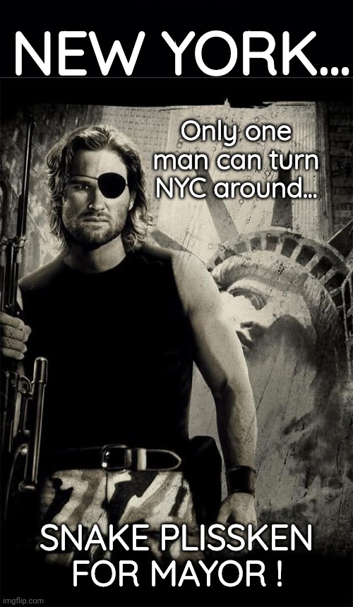 Snake Plissken for Mayor | NEW YORK... Only one man can turn NYC around... SNAKE PLISSKEN FOR MAYOR ! | image tagged in black background,snake plissken escape from ny | made w/ Imgflip meme maker
