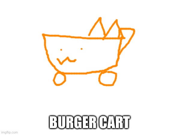 BURGER CART | made w/ Imgflip meme maker