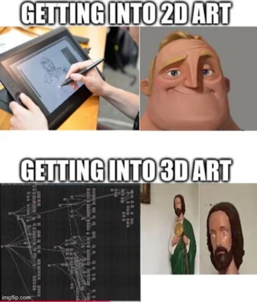 Getting into 2D art vs getting into 3D Art | image tagged in memes,funny,relatable,art,3d | made w/ Imgflip meme maker