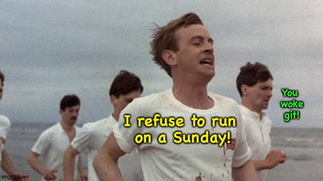 You 
woke
git! I refuse to run
 on a Sunday! | made w/ Imgflip meme maker