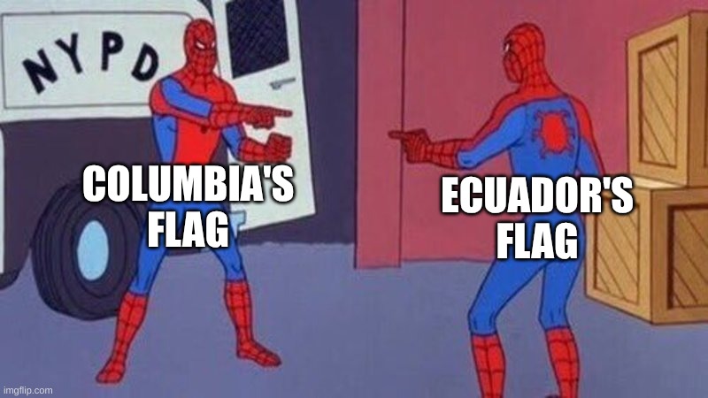 Columbia and ecuador | COLUMBIA'S FLAG; ECUADOR'S FLAG | image tagged in spiderman pointing at spiderman,relatable | made w/ Imgflip meme maker