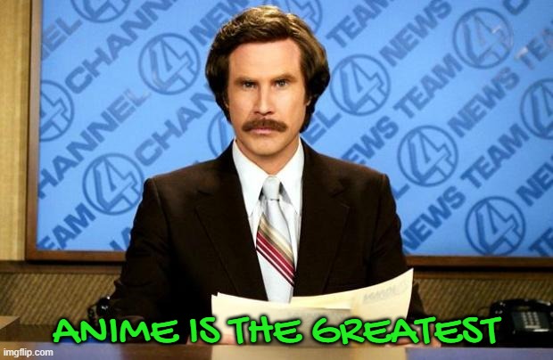 BREAKING NEWS | ANIME IS THE GREATEST | image tagged in breaking news | made w/ Imgflip meme maker