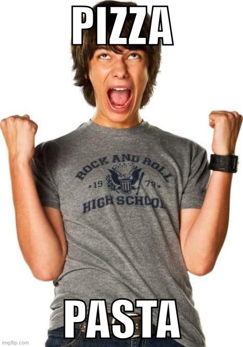 Rodrick Screaming With Joy | PIZZA; PASTA | image tagged in rodrick screaming with joy | made w/ Imgflip meme maker