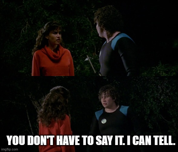 You Don't have to say it. I can tell. | YOU DON'T HAVE TO SAY IT. I CAN TELL. | image tagged in friday the 13th,horror movie | made w/ Imgflip meme maker