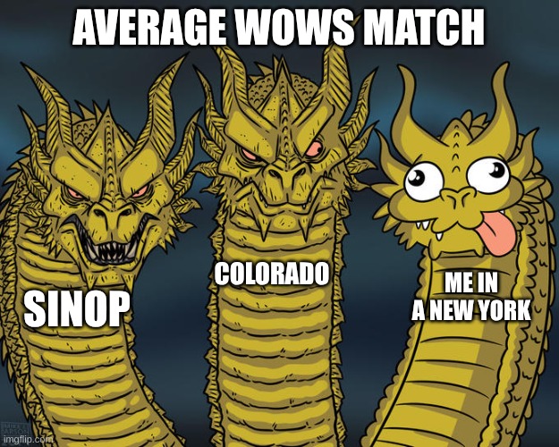 wows(world of warships) be like | AVERAGE WOWS MATCH; COLORADO; ME IN A NEW YORK; SINOP | image tagged in three-headed dragon,ships,video games,gaming | made w/ Imgflip meme maker