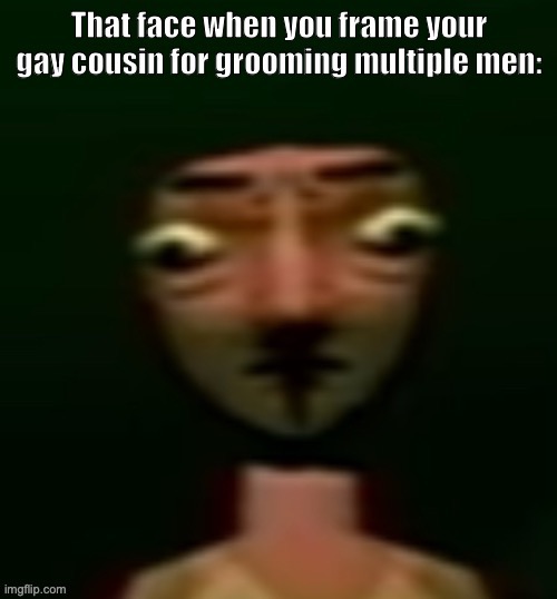 Framing your gay cousin | image tagged in framing your gay cousin | made w/ Imgflip meme maker